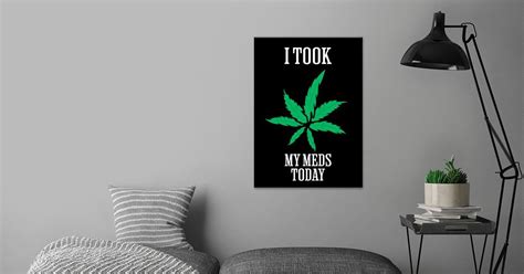 I Took My Meds Today Poster By Atomic Chinook Displate