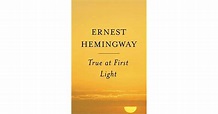 True at First Light by Ernest Hemingway