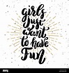 Girls just want to have fun. Hand drawn motivation lettering quote ...