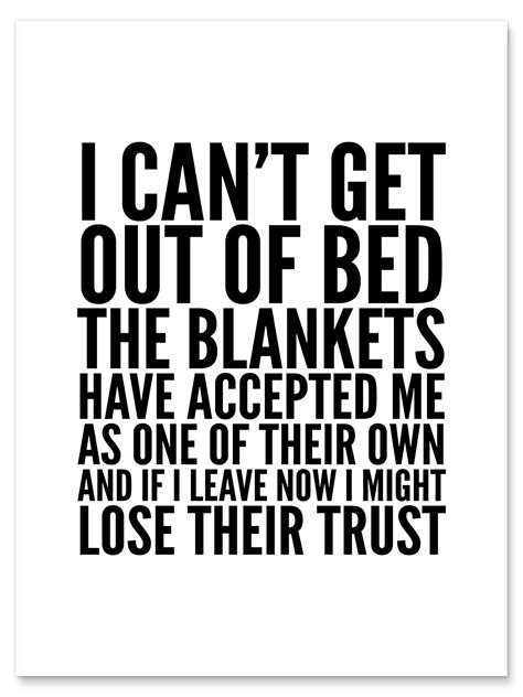 I Cant Get Out Of Bed The Blankets Have Accepted Me As One Of Their Own Print By Creative Angel