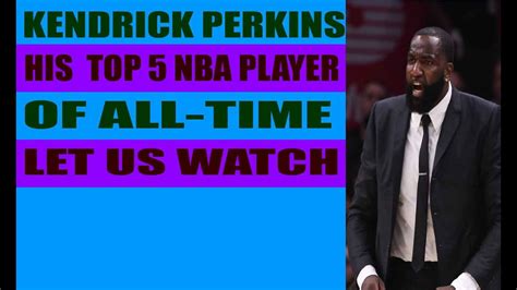 Kendrick Perkins His Top 5 Nba Players Of All Timelet Us Watch Youtube