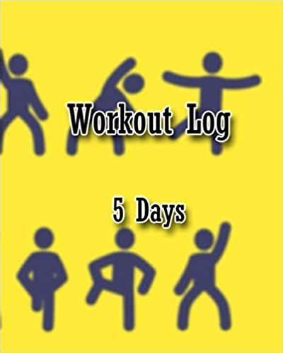 Workout Log 5 Days Workout Log 5 Days8x10 Inches 50 Pagesan Exercise