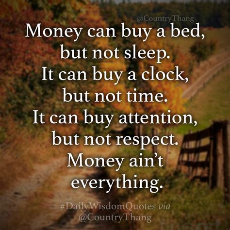 The man who lies to himself and listens to his own lie comes to a point that he cannot distinguish the truth within him, or around him, and so loses. Money can buy a bed, but not sleep. It can buy a clock ...