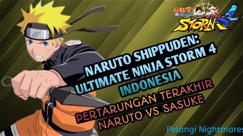 Pertarungan Terakhir Naruto Vs Sasuke Naruto Ultimate Ninja Storm 4