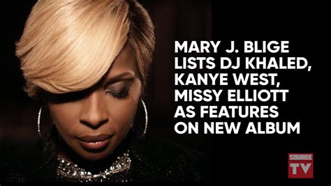 Kanye West Missy Elliott Dj Khaled Tapped As Features On Mary J