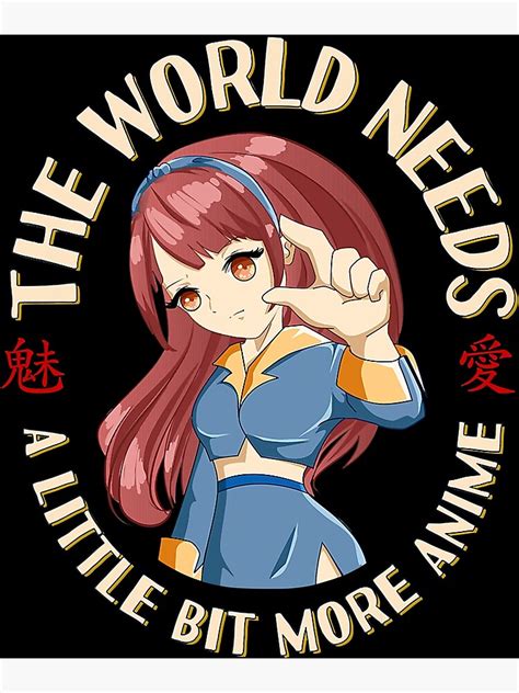 The World Needs More Anime Funny Japanime Manga Anime Girl Poster