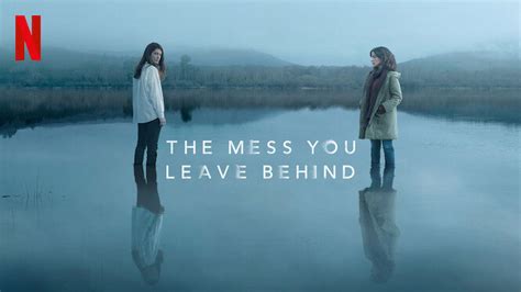 The Mess You Leave Behind Review Netflix Series Heaven Of Horror