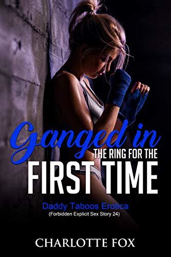 Ganged In The Ring For The First Time Daddy Taboos Erotica Forbidden Explicit Sex Story