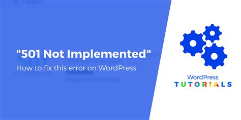 How To Fix 501 Not Implemented Error On Wordpress 7 Easy Solutions