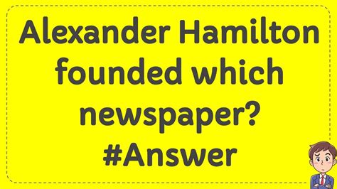Alexander Hamilton Founded Which Newspaper Answer Youtube