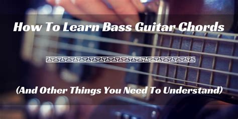 How To Learn Bass Guitar Chords And Other Things You Need To Understand