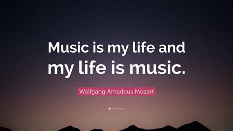 Wolfgang Amadeus Mozart Quote Music Is My Life And My Life Is Music