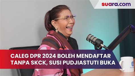 Caleg Dpr 2024 Boleh Mendaftar Tanpa Skck Susi Pudjiastuti Buka Fakta Menohok Ini Ramai