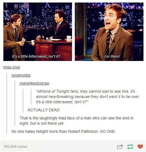 No one hates twilight more than robert pattinson. NO ONE hates Twilight more than Robert Pattinson. No one ...