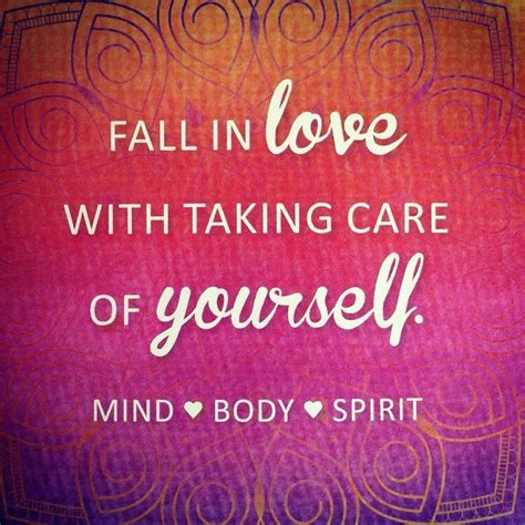 fall in love with taking care of yourself mind body spirit body mind spirit massage quotes