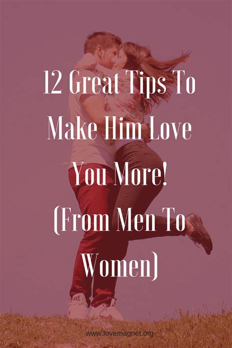 How To Make Him Love You More You Must Check Out The 12 Great Tips To Make Him Love You More