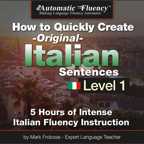 Automatic Fluency How To Quickly Create Original Italian Sentences