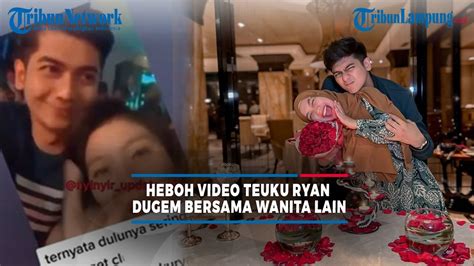 Heboh Video Teuku Ryan Dugem Bersama Wanita Lain Youtube