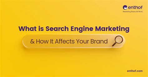 What Is Search Engine Marketing And How It Affects Your Brand