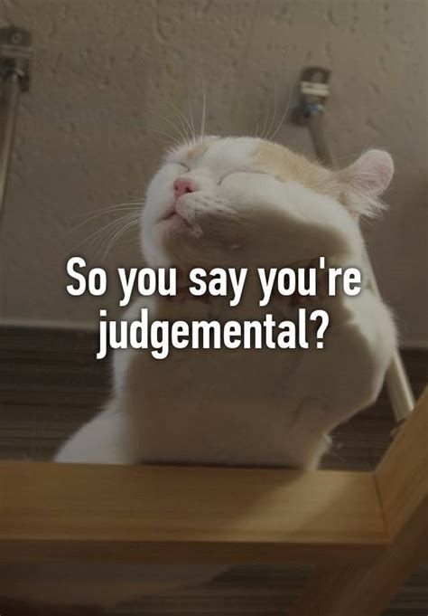 So You Say Youre Judgemental