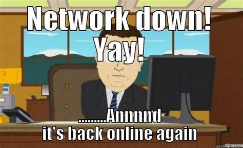 Network Down Quickmeme