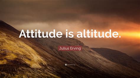 Julius Erving Quote Attitude Is Altitude
