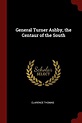 General Turner Ashby, the Centaur of the South by Clarence Thomas ...