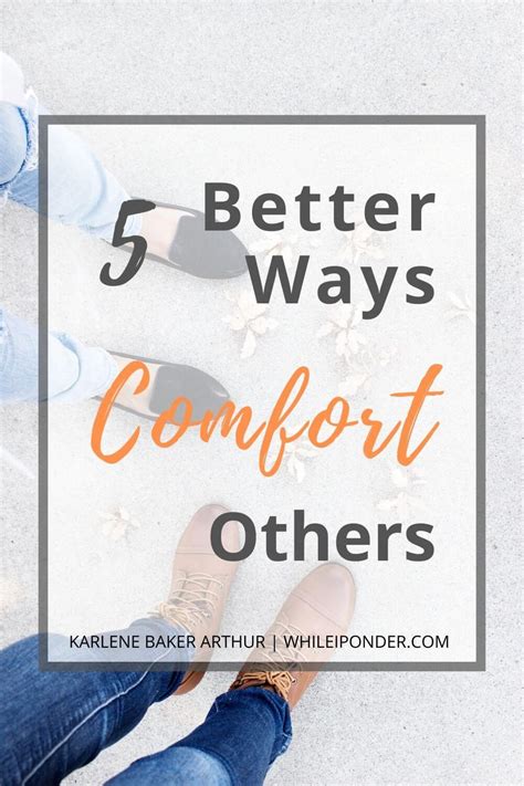5 Better Ways To Comfort Others While I Ponder How To Comfort