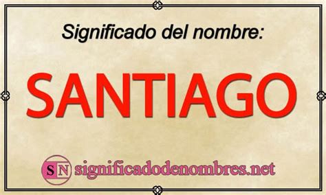 Descubre Lo Que Realmente Significa El Nombre De Santiago Un
