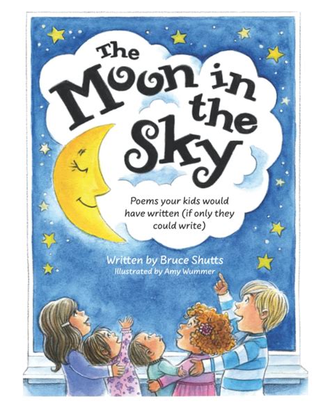 The Moon In The Sky Poems Your Kids Would Have Written By Bruce Shutts