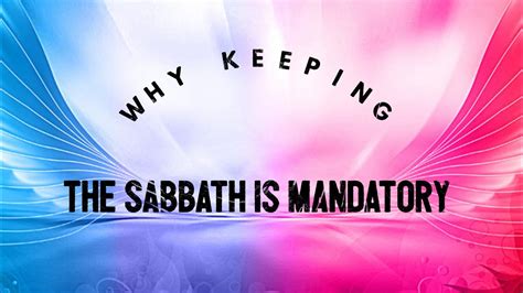 why keeping the sabbath is mandatory youtube