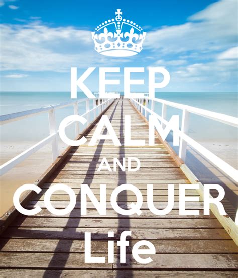 Keep Calm And Conquer Life Keep Calm And Carry On Image Generator