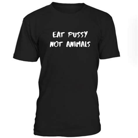 Eat Pussy Not Animals Tshirt