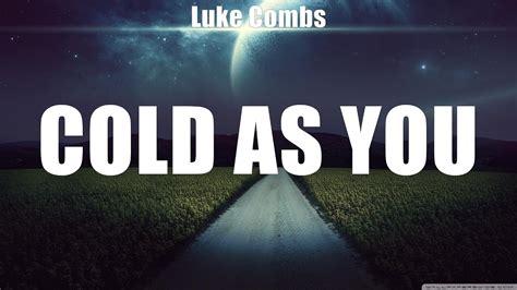 Luke Combs Cold As You Lyrics Burn It At Both Ends Superhero