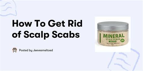 How To Get Rid Of Scalp Scabs — Jeevesmeltoed