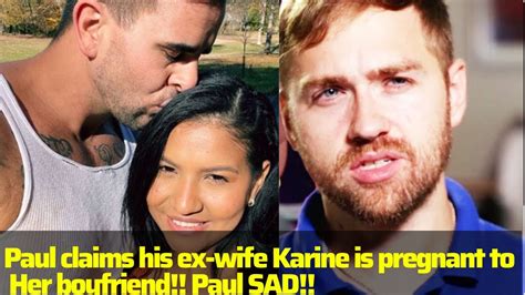 paul and karine new update paul claims his ex wife karine is pregnant and engaged to her