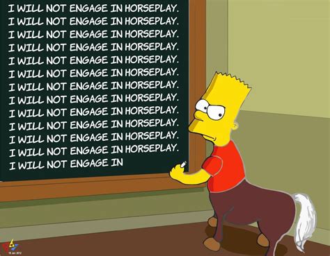I Will Not Engage In Horseplay Bart Simpsons Chalkboard Parodies