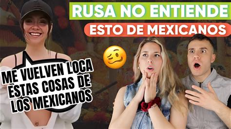Rusa Enamorada De Mexico No Entiende Estas Cosas De Los Mexicanos Youtube