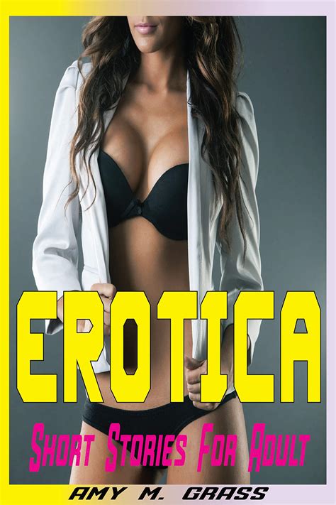 Erotica Short Stories For Adult Erotic Taboo And Hot Sexy Stories By Amy M Grass Goodreads