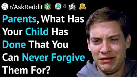 Parents What Has Your Child Has Done That You Can Never Forgive Them