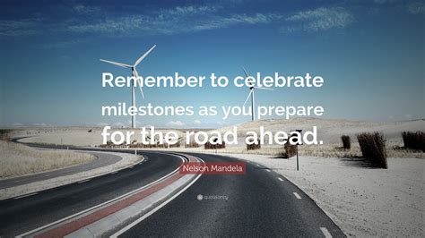 Nelson Mandela Quote Remember To Celebrate Milestones As You Prepare