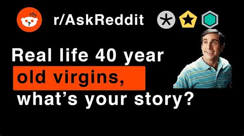 Real Life 40 Year Old Virgins Whats Your Story Raskreddit Youtube