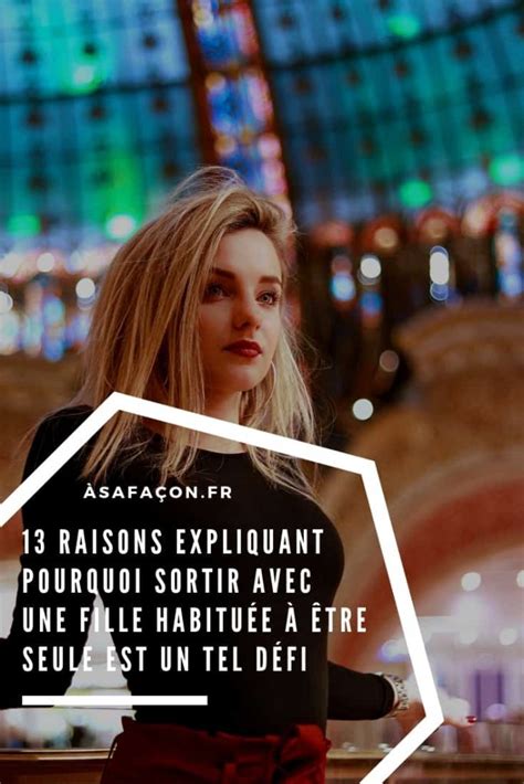 13 Raisons Expliquant Pourquoi Sortir Avec Une Fille Habituée À Être Seule Est Un Tel Défi