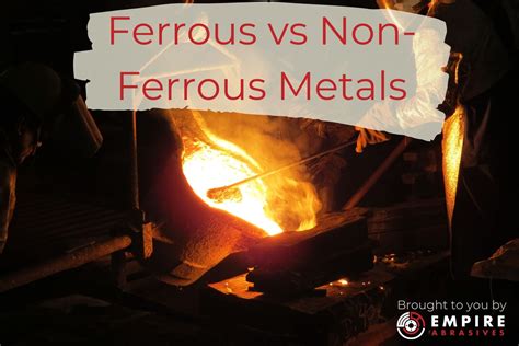 Ferrous Vs Non Ferrous Metals Brief History And Their Differences