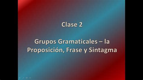 Grupos Gramaticales La Proposición Frase Y Sintagma Youtube