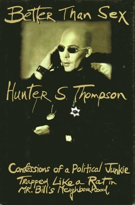 better than sex confessions of a political junkie by thompson hunter s near fine hard cover