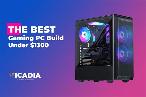 The Best Gaming Pc Build Under 1300 In 2022 Vicadia