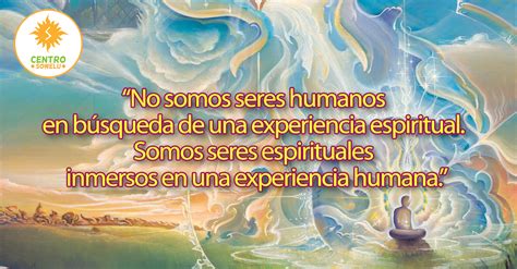 No Somos Seres Humanos En Busqueda De Una Experiencia Espiritual Somos