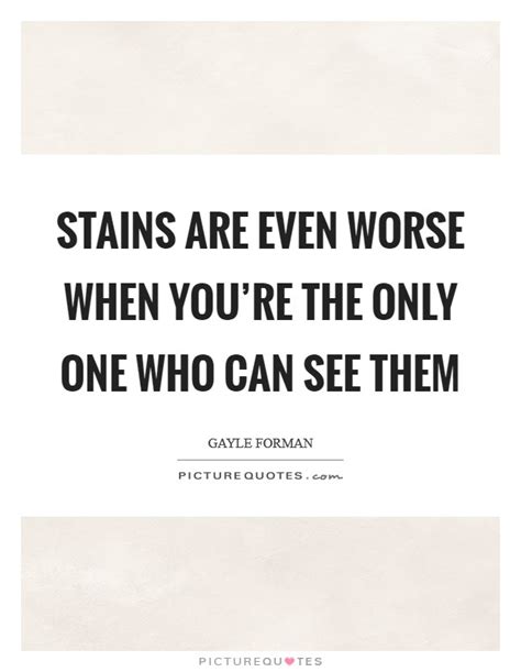 Stains are even worse when you're the only one who can see them