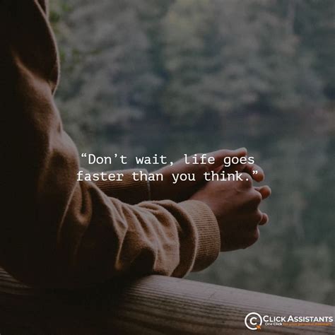 Don T Wait Life Goes Faster Than You Think Thursdaythoughts